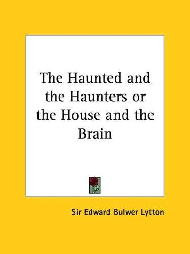 Edward Bulwer Lytton, Baron Lytton: The Haunted and the Haunters or the House and the Brain (Paperback, 2005, Kessinger Publishing)