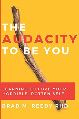 Brad M. Reedy Ph.D., JD Gill Ph.D.: The Audacity to Be You (Paperback, 2020, Brad M. Reedy)