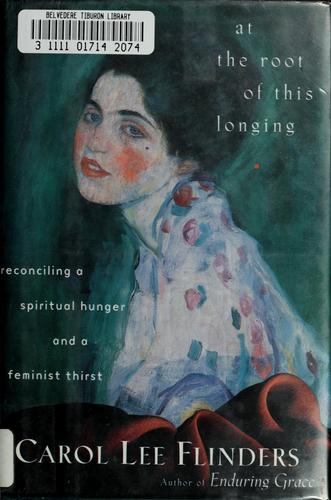 Carol Flinders: At the root of this longing (1998, HarperSanFrancisco)