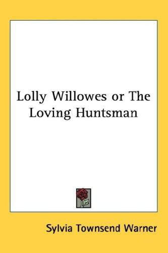 Lolly Willowes or The Loving Huntsman (Hardcover, 2004, Kessinger Publishing, LLC)