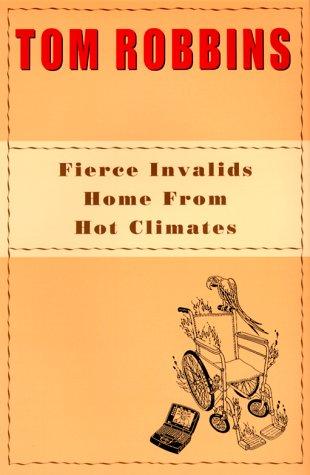 Tom Robbins: Fierce invalids home from hot climates (2000, Bantam Books)