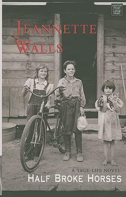 Jeannette Walls: Half broke horses (2009, Center Point Pub.)