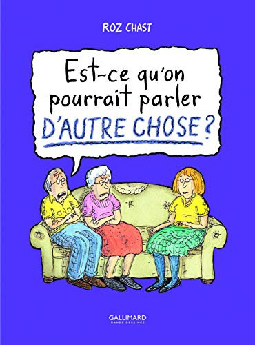 Roz Chast, Alice Marchand: Est-ce qu'on pourrait parler d'autre chose ? (Paperback, 2015, GALLIMARD BD)