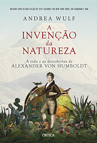 Andrea Wulf: A Invencao da Natureza - A vida e as descobertas de Alexander von Humboldt (Paperback, Crítica)