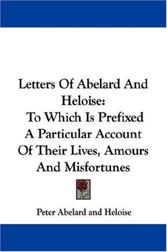 Peter Abelard, Heloise.: Letters Of Abelard And Heloise (Paperback, 2007, Kessinger Publishing, LLC)