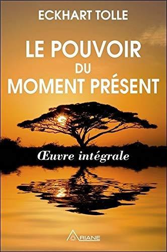 Eckhart Tolle: Le pouvoir du moment présent : guide d'éveil spirituel : oeuvre intégrale (French language)