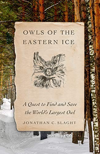Jonathan C. Slaght: Owls of the Eastern Ice (Hardcover, 2020, Farrar, Straus and Giroux)