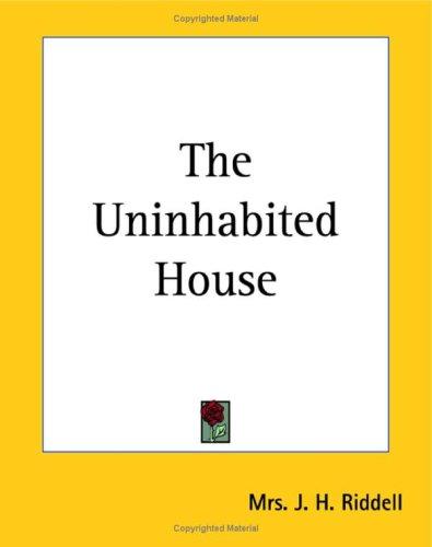 Charlotte Riddell: The Uninhabited House (Paperback, 2004, Kessinger Publishing, LLC)