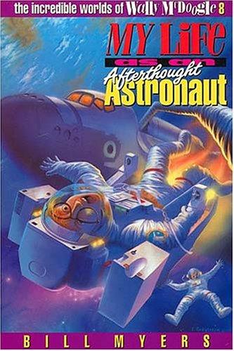 Bill Myers: My life as an afterthought astronaut (1995, Word Pub.)