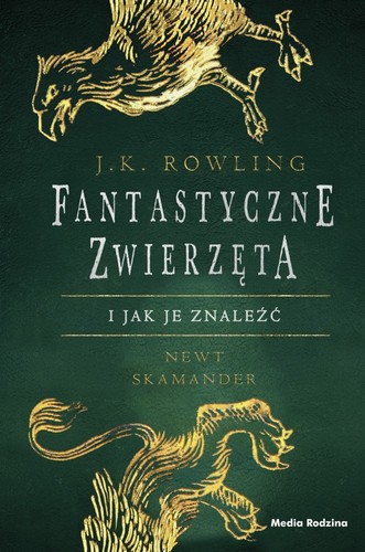J. K. Rowling: Fantastyczne zwierzęta i jak je znaleźć (Hardcover, Polish language, 2017, Media Rodzina)