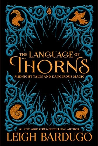 Leigh Bardugo: The Language of Thorns: Midnight Tales and Dangerous Magic (2017, Imprint)