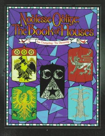 Jennifer Hartshorn, Ethan Skemp, Deena McKinney, Bryant Durrell, Wayne Peacock, Matt Mitchell, Paul Phillips: Noblesse Oblige, the Book of Houses (For Changeling, the Dreaming) (Paperback, 1998, White Wolf Pub)