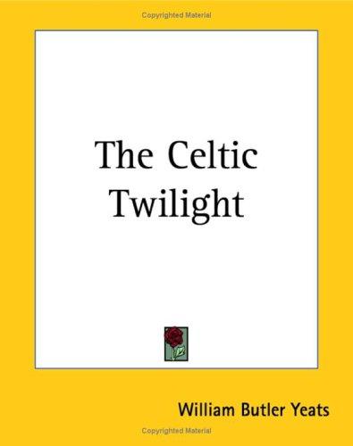 William Butler Yeats: The Celtic Twilight (Paperback, 2004, Kessinger Publishing)