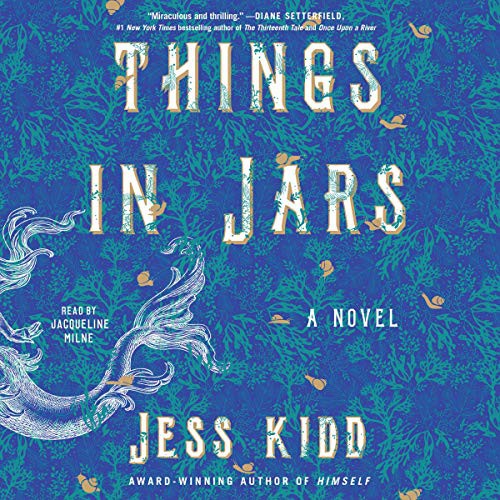 Jess Kidd: Things in Jars (AudiobookFormat, 2020, Simon & Schuster Audio, Simon & Schuster Audio and Blackstone Publishing)