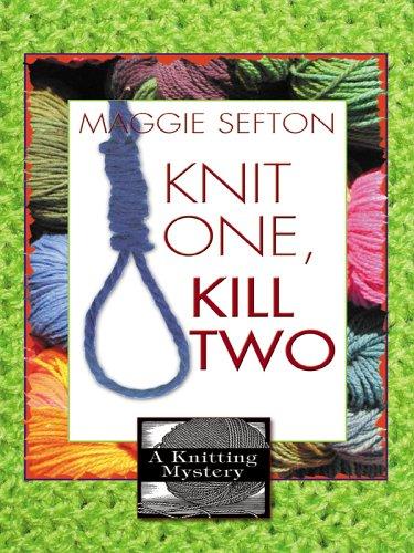 Maggie Sefton: Knit one, kill two (2005, Wheeler Pub.)