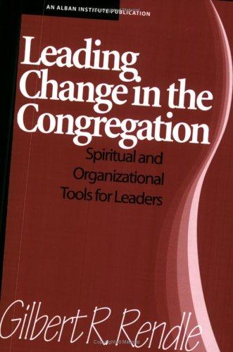 Gilbert R. Rendle: Leading Change in the Congregation (Paperback, 1997, Alban Institute)