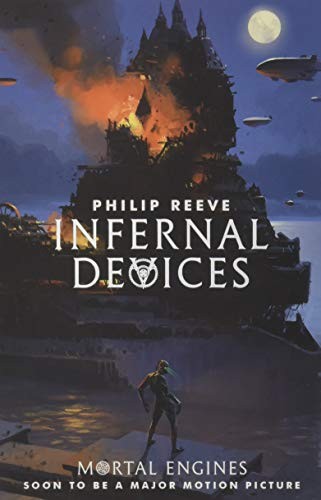 Philip Reeve: Infernal Devices (Mortal Engines Quartet) (2018, Scholastic Children's Books)