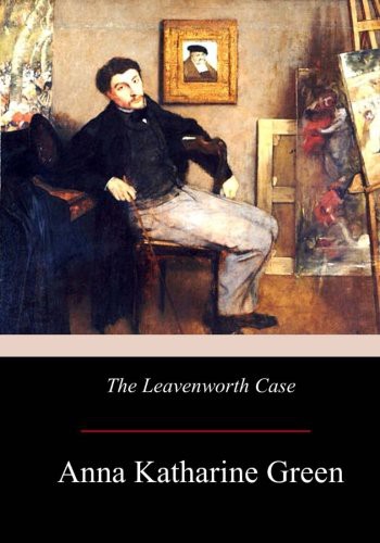 The Leavenworth Case (Paperback, 2017, CreateSpace Independent Publishing Platform, Createspace Independent Publishing Platform)