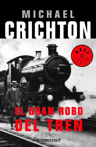 Michael Crichton, Francisco Torres Oliver, Anibal Leal: El gran robo del tren / The Great Train Robbery (Paperback, 2006, Debolsillo)