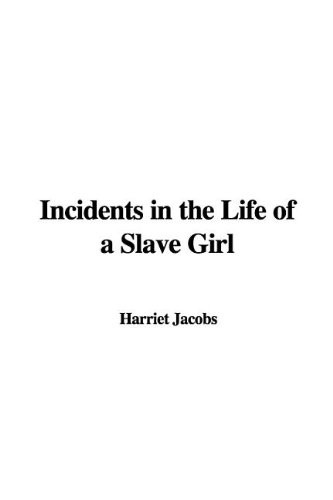 Harriet A. Jacobs: Incidents in the Life of a Slave Girl (Hardcover, 2005, IndyPublish)