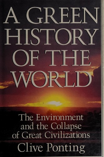 Clive Ponting: A green history of the world (1992, St. Martin's Press)