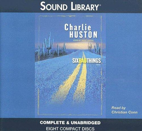 Charlie Huston: Six Bad Things (AudiobookFormat, 2005, Sound Library)