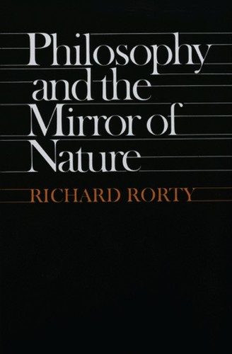 Richard Rorty: Philosophy and the mirror of nature (1980, Princeton University Press)