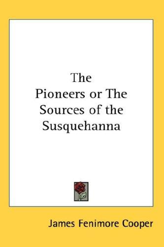 James Fenimore Cooper: The Pioneers or The Sources of the Susquehanna (Hardcover, 2007, Kessinger Publishing, LLC)