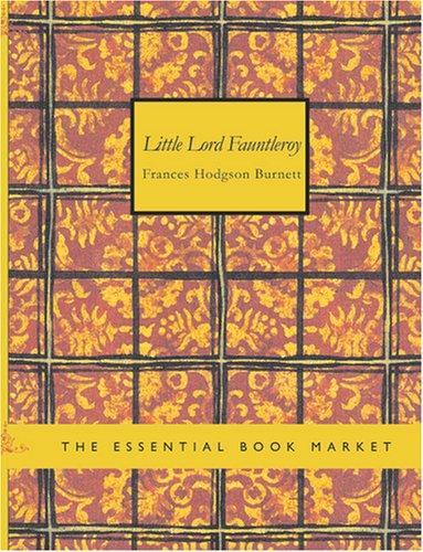 Frances Hodgson Burnett: Little Lord Fauntleroy (Large Print Edition) (Paperback, 2007, BiblioBazaar)