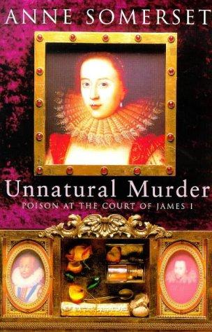 Anne Somerset: Unnatural Murder Poison At the Court Of (Paperback, 1998, Phoenix Books)