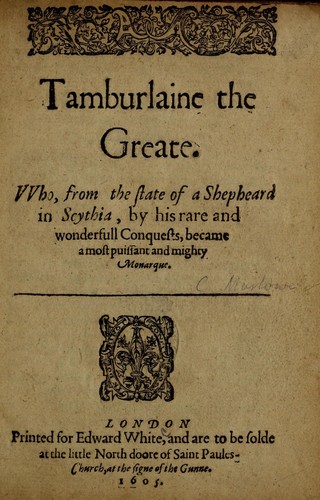 Christopher Marlowe: Tamburlaine the Greate (1605, Printed [by Edward Allde] for Edward White, and are to be solde at the little north doore of Saint Paules-Church, at the signe of the Gunne)