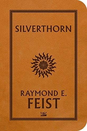 Raymond E. Feist: La Guerre de la Faille, Tome 3 : Silverthorn (2016, Bragelonne)