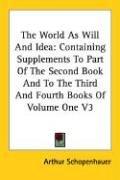 Arthur Schopenhauer: The World As Will And Idea (Paperback, 2006, Kessinger Publishing, LLC)