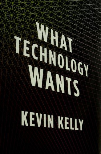 Kevin Kelly: What technology wants (Hardcover, 2010, Viking)