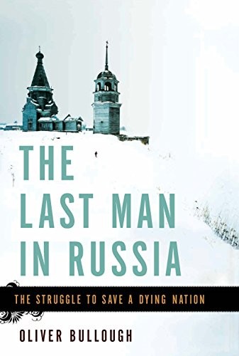 Oliver Bullough: The Last Man in Russia (2013, Basic Books)