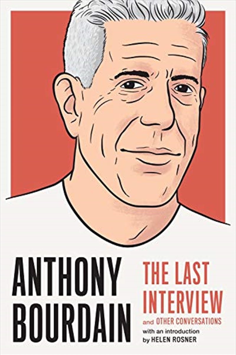 Anthony Bourdain : the Last Interview (2019, Melville House Publishing)