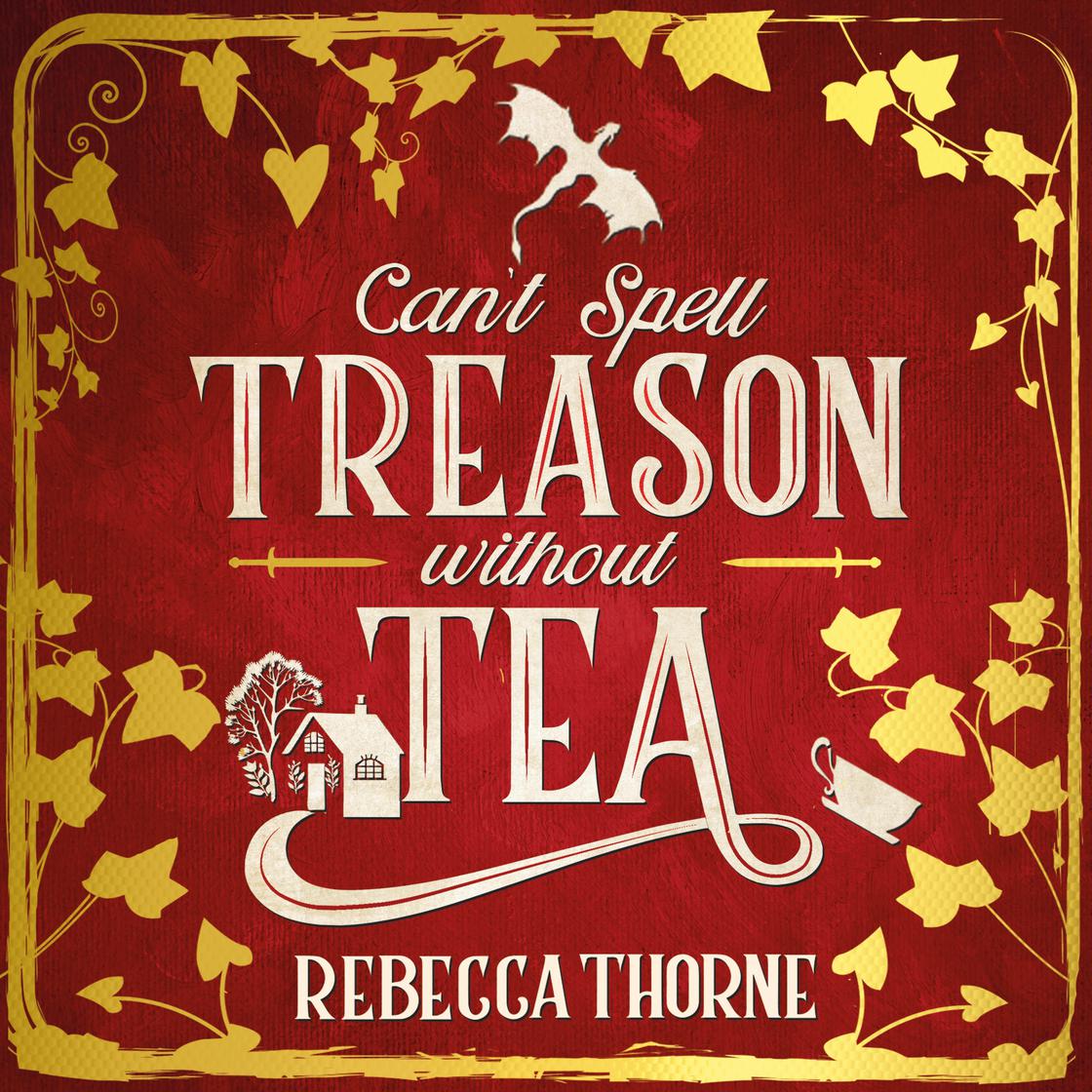 Rebecca Thorne: Can't Spell Treason Without Tea (AudiobookFormat, 2024, Pan Macmillan)