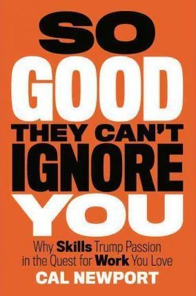 So Good They Can't Ignore You (Hardcover, 2012, Business Plus)