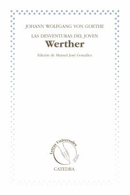 Johann Wolfgang von Goethe: Las desventuras del joven Werther (Paperback, Spanish language, 2013, Cátedra)