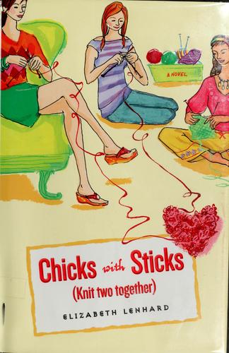 Elizabeth Lenhard: Chicks with Sticks (Knit Two Together) (2006, Dutton)