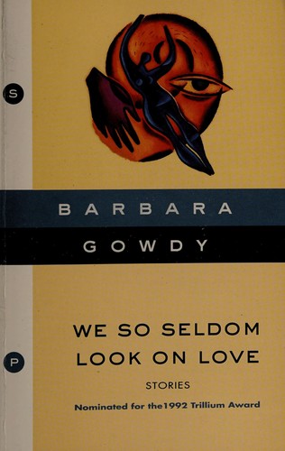 Barbara Gowdy: We so seldom look on love (1996, Somerville House Paperbacks)