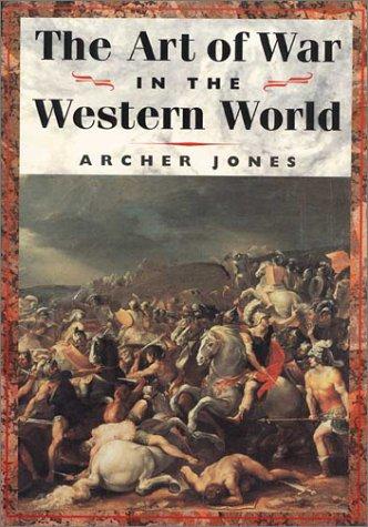 Archer Jones: The art of war in the Western world (2001, University of Illinois Press)