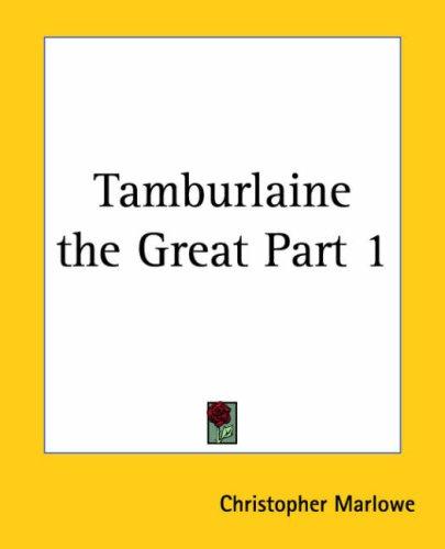 Christopher Marlowe: Tamburlaine The Great (Paperback, 2004, Kessinger Publishing)