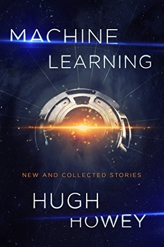 Hugh Howey (duplicate): Machine Learning (Paperback, 2017, John Joseph Adams/Mariner Books)