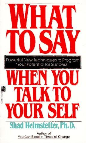 Shad Helmstetter: What to Say When You Talk to Your Self (Paperback, 1990, Pocket)