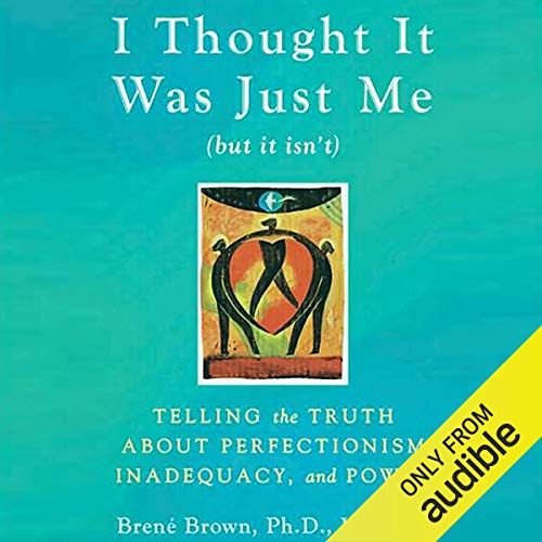 Brené Brown: I Thought It Was Just Me (but it isn’t) (AudiobookFormat)