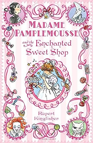 Rupert Kingfisher: Madame Pamplemousse and the Enchanted Sweet Shop (Paperback, 2011, Bloomsbury Publishing PLC, imusti)