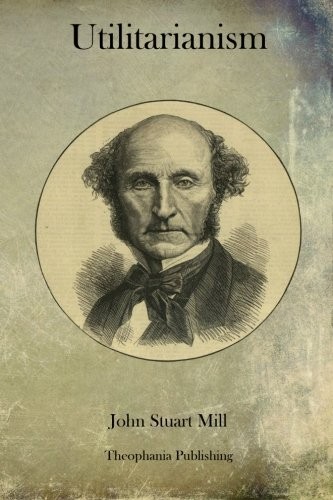 John Stuart Mill: Utilitarianism (Paperback, 2011, Theophania Publishing)