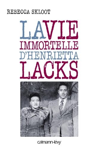 La vie immortelle d'Henrietta Lacks (2011, Calmann-Lévy)