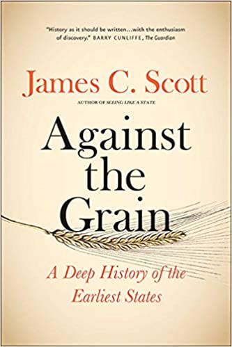 James C. Scott: Against the grain (2017, Yale University Press)